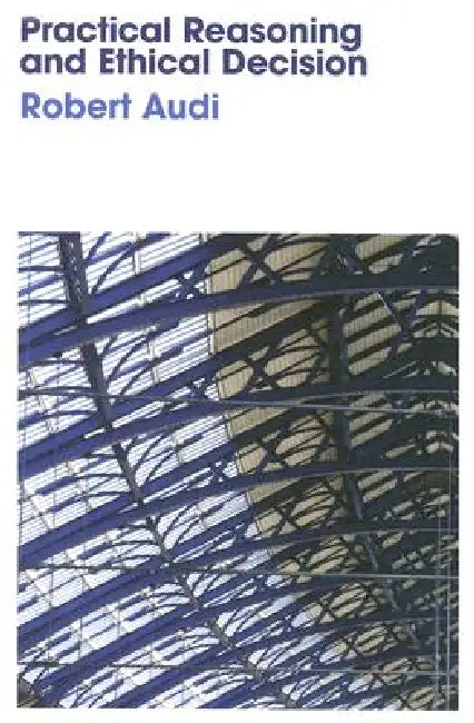Buy Practical Reasoning and Ethical Decision (English, Robert Audi) Online at Best Price - BookBajar