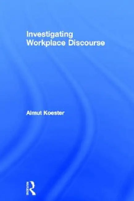 Buy Investigating Workplace Discourse (English, Almut Koester) Online at Best Price - BookBajar