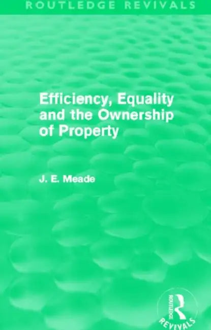 Buy Efficiency, Equality and the Ownership of Property (Routledge Revivals) (English, Meade James E.) Online at Best Price - BookBajar