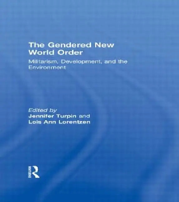 Buy The Gendered New World Order (English, Jennifer Turpin | Lois Ann Lorentzen) Online at Best Price - BookBajar