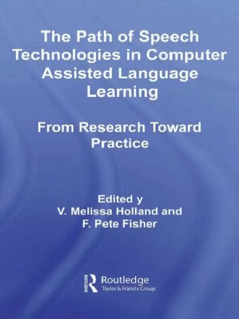 Buy The Path of Speech Technologies in Computer Assisted Language Learning (English, Melissa Holland | F. Pete Fisher) Online at Best Price - BookBajar