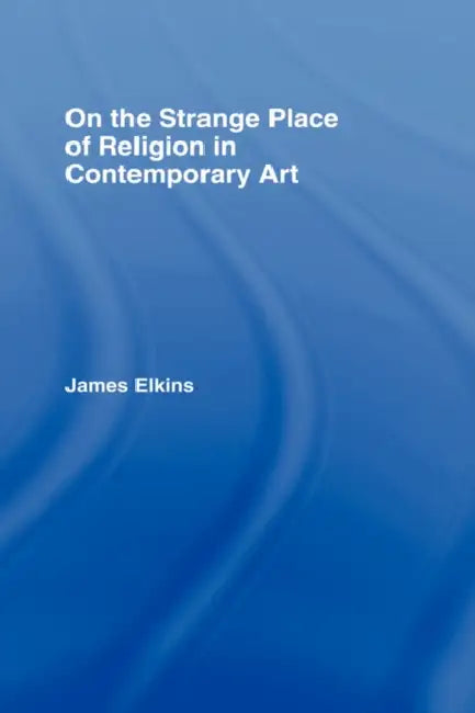 Buy On the Strange Place of Religion in Contemporary Art (English, James Elkins) Online at Best Price - BookBajar