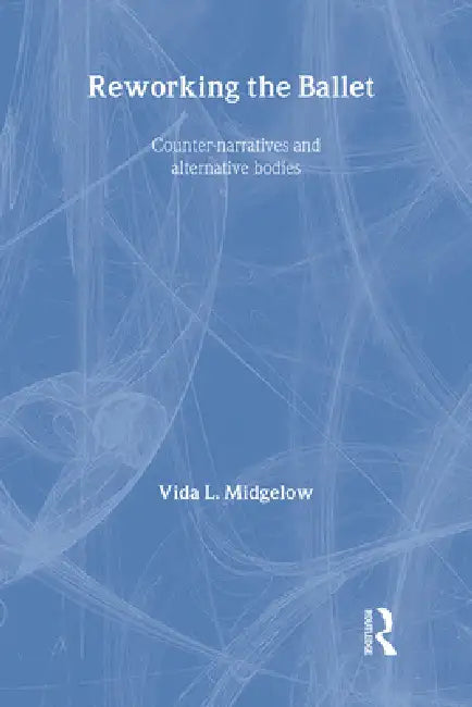 Buy Reworking the Ballet (English, Vida L. Midgelow) Online at Best Price - BookBajar