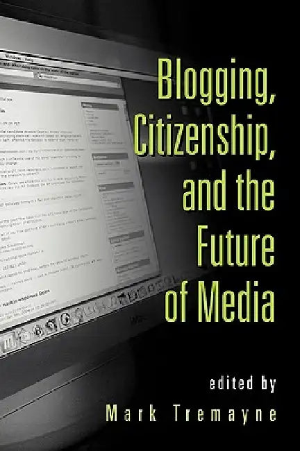 Blogging, Citizenship, and the Future of Media (English, Mark Tremayne) - Image 1 - BookBajar
