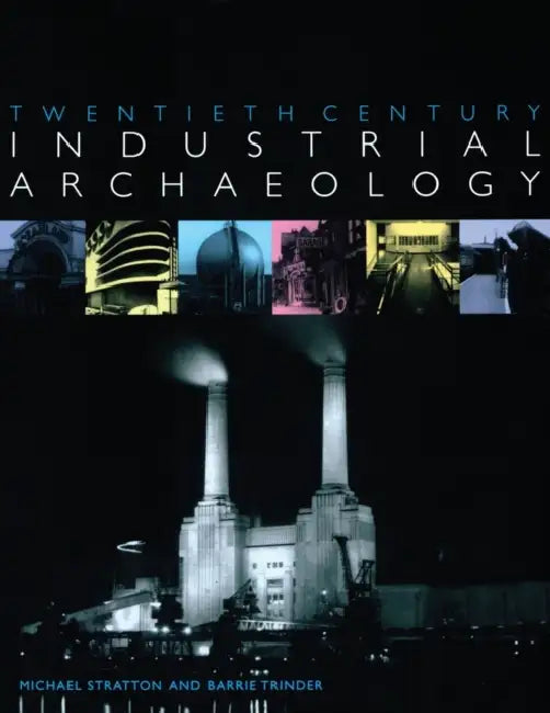 Buy Twentieth Century Industrial Archaeology (English, Michael Stratton | Barrie Trinder) Online at Best Price - BookBajar