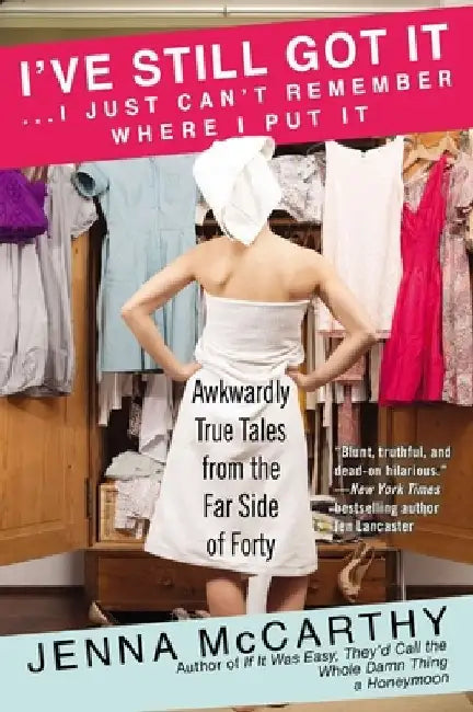 Buy I've Still Got It... I Just Can't Remember Where I Put It (English, Jenna McCarthy) Online at Best Price - BookBajar