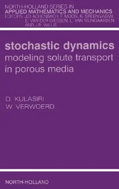 Buy Stochastic Dynamics. Modeling Solute Transport in Porous Media (English, Don Kulasiri | Wynand Verwoerd) Online at Best Price - BookBajar