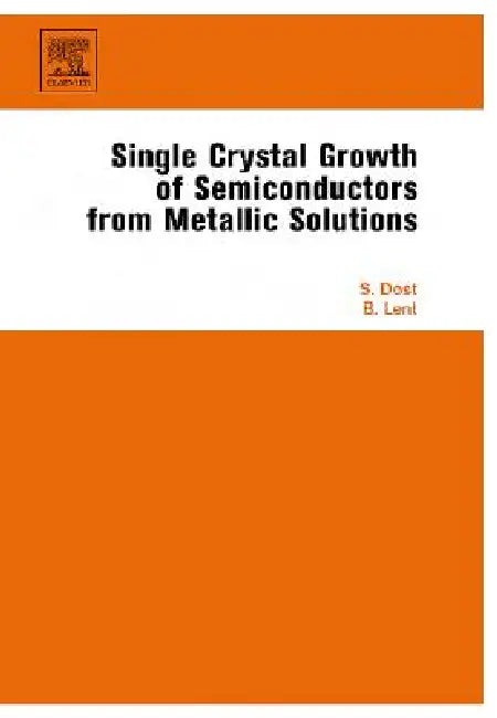 Single Crystal Growth of Semiconductors from Metallic Solutions (English, Sadik Dost | Brian Lent) - Image 1 - BookBajar