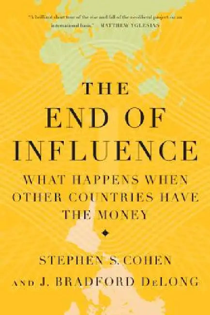 Buy The End of Influence (English, J. Bradford DeLong | Stephen S. Cohen) Online at Best Price - BookBajar