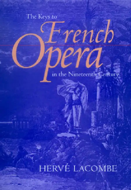 Buy The Keys to French Opera in the Nineteenth Century (English, Hervé Lacombe | Edward Schneider) Online at Best Price - BookBajar
