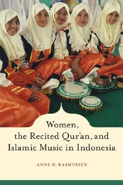 Women, the Recited Qur'an, and Islamic Music in Indonesia (English, Anne Rasmussen) - Image 1 - BookBajar