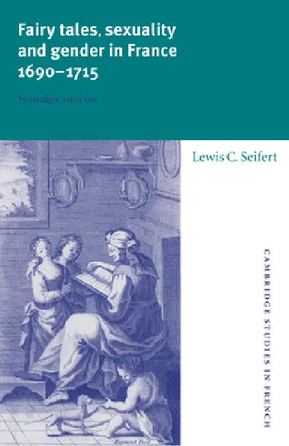 Buy Fairy Tales, Sexuality, and Gender in France, 1690 1715 (English, Lewis Seifert | Michael Sheringham) Online at Best Price - BookBajar