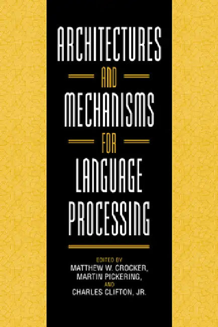 Buy Architectures and Mechanisms for Language Processing (English, Matthew W. Crocker | Martin Pickering | Jr. Clifton Charles) Online at Best Price - BookBajar