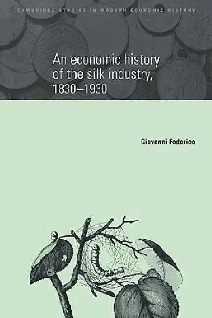 Buy An Economic History of the Silk Industry, 1830 1930 (English, Giovanni Federico | Federico Giovanni) Online at Best Price - BookBajar