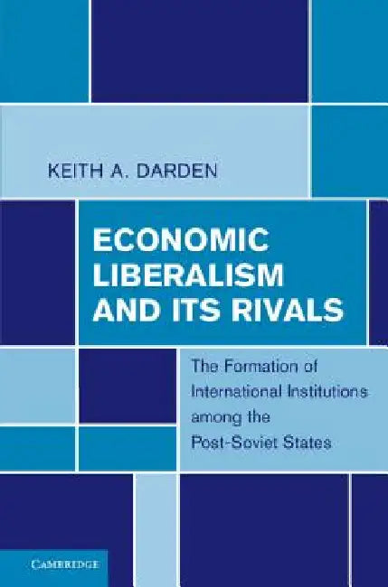 Buy Economic Liberalism and Its Rivals (English, Keith A. Darden) Online at Best Price - BookBajar
