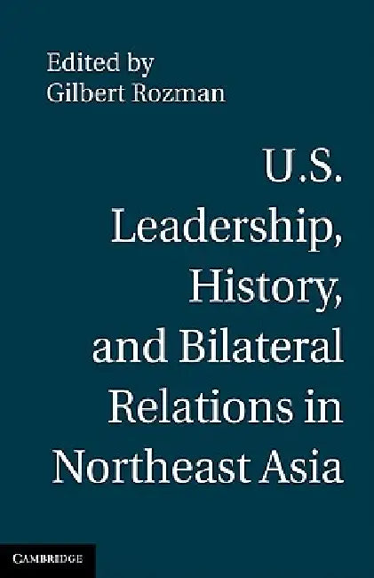 U.S. Leadership, History, and Bilateral Relations in Northeast Asia (English, Gilbert Rozman) - Image 1 - BookBajar