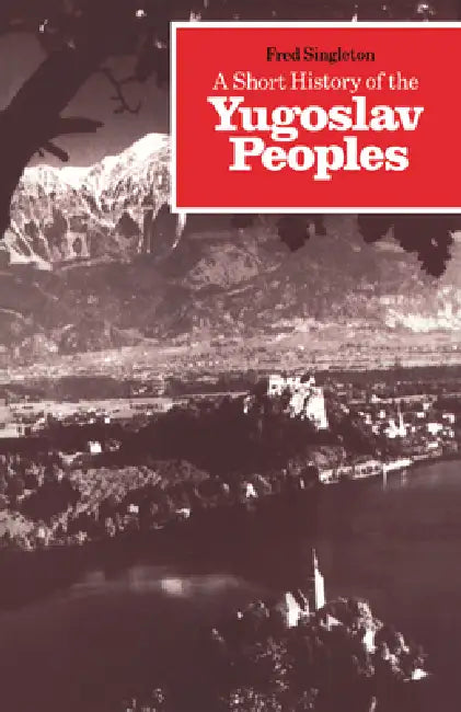 Buy A Short History of the Yugoslav Peoples (English, Fred Singleton | Frederick Bernard Singleton | Singleton Fred) Online at Best Price - BookBajar