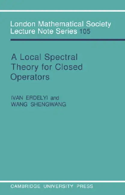 Buy A Local Spectral Theory for Closed Operators (English, Ivan Erdelyi | Wang Shengwang | J. W. S. Cassels) Online at Best Price - BookBajar
