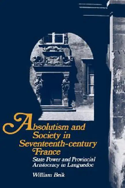 Buy Absolutism and Society in Seventeenth-Century France (English, William Beik) Online at Best Price - BookBajar