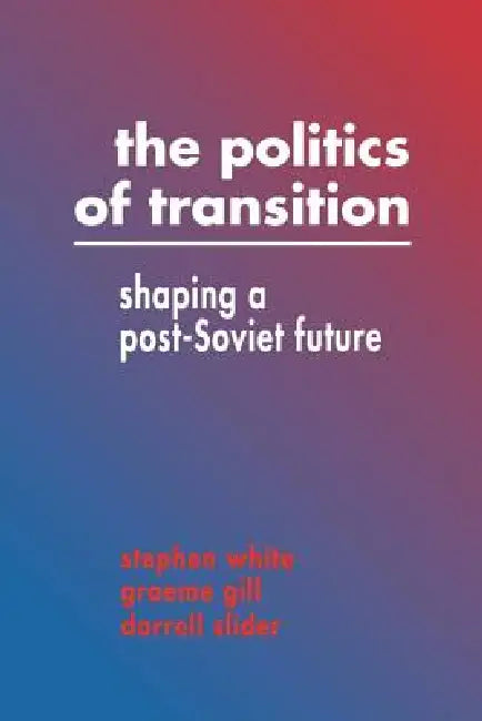 Buy The Politics of Transition (English, Stephen White | White Stephen | Gill Graeme) Online at Best Price - BookBajar