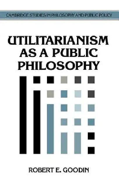 Buy Utilitarianism as a Public Philosophy (English, Robert E. Goodin | Douglas MacLean) Online at Best Price - BookBajar