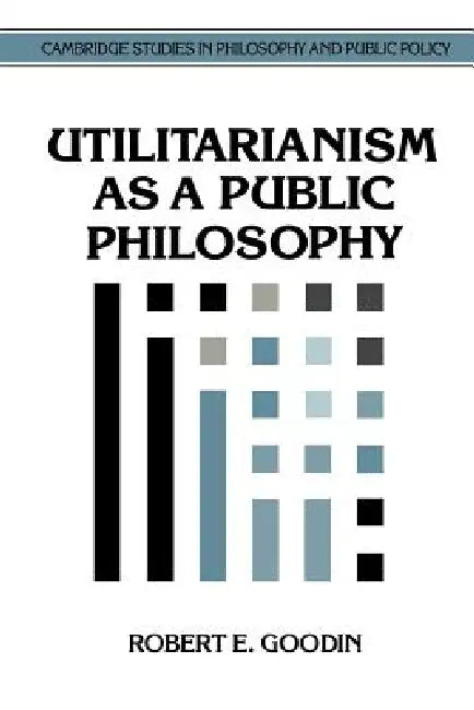 Buy Utilitarianism as a Public Philosophy (English, Robert E. Goodin | Douglas MacLean) Online at Best Price - BookBajar