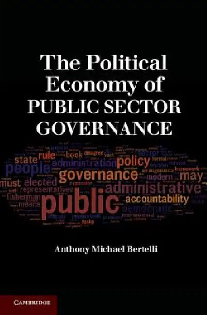 Buy The Political Economy of Public Sector Governance (English, Anthony Michael Bertelli) Online at Best Price - BookBajar