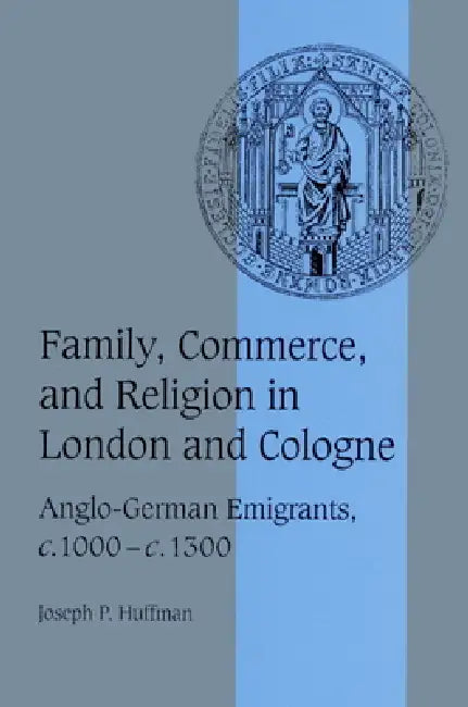 Family, Commerce, and Religion in London and Cologne (English, Joseph P. Huffman | Rosamond McKitterick | Christine Carpenter) - Image 1 - BookBajar