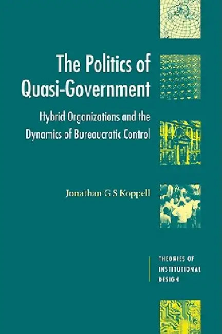 Buy The Politics of Quasi-Government (English, Jonathan Koppell | Jonathan G. S. Koppell | Robert E. Goodin) Online at Best Price - BookBajar