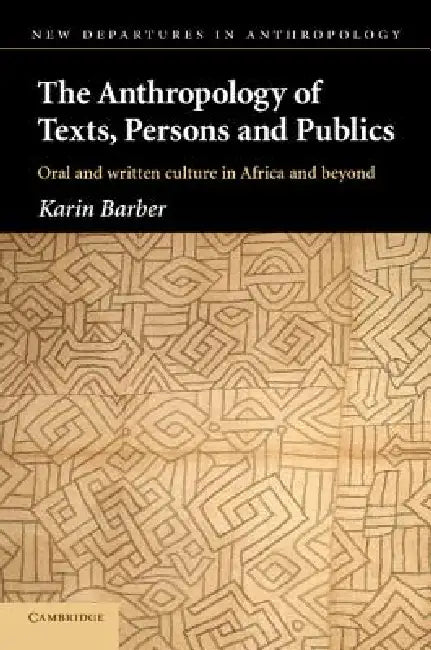 Buy The Anthropology of Texts, Persons and Publics (English, Karin Barber) Online at Best Price - BookBajar