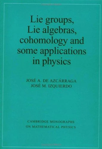 Buy Lie Groups, Lie Algebras, Cohomology and Some Applications in Physics (English, Jose A. de Azcarraga | Jose M. Izquierdo | Josi A. de Azcarraga) Online at Best Price - BookBajar