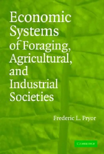 Buy Economic Systems of Foraging, Agricultural, and Industrial Societies (English, Frederic L. Pryor) Online at Best Price - BookBajar
