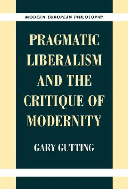 Buy Pragmatic Liberalism and the Critique of Modernity (English, Gary Gutting) Online at Best Price - BookBajar