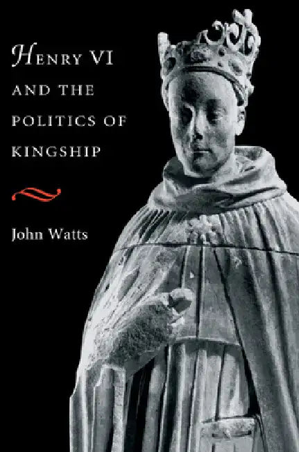 Buy Henry VI and the Politics of Kingship (English, John Watts) Online at Best Price - BookBajar