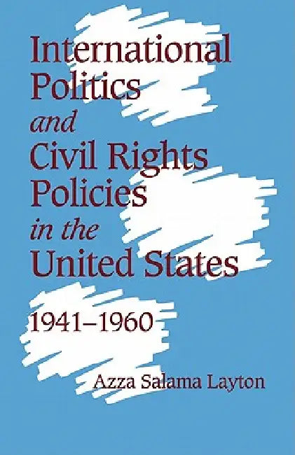 Buy International Politics and Civil Rights Policies in the United States, 1941 1960 (English, Azza Salama Layton) Online at Best Price - BookBajar