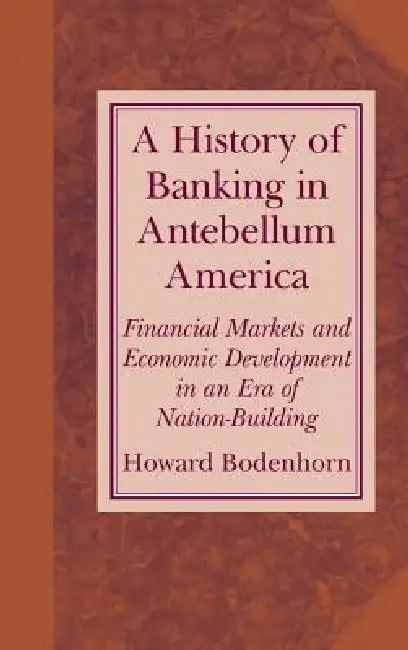 Buy A History of Banking in Antebellum America (English, Howard Bodenhorn) Online at Best Price - BookBajar