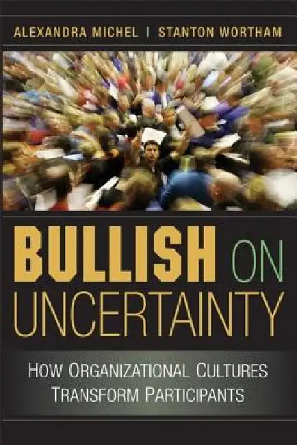 Bullish on Uncertainty (English, Alexandra Michel | Stanton Wortham) - Image 1 - BookBajar