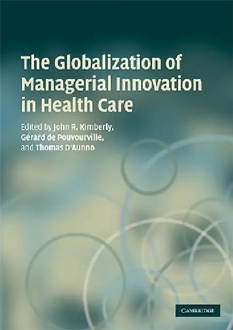 The Globalization of Managerial Innovation in Health Care (English, John Kimberly | Gerard De Pouvourville | Thomas D'Aunno) - Image 1 - BookBajar