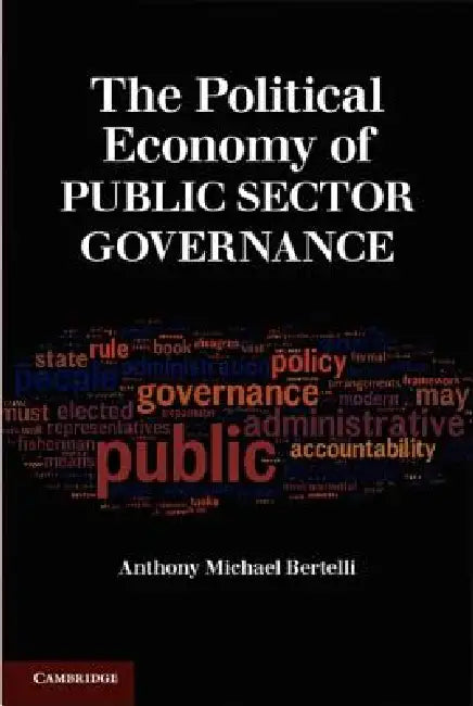 Buy The Political Economy of Public Sector Governance (English, Anthony Michael Bertelli) Online at Best Price - BookBajar