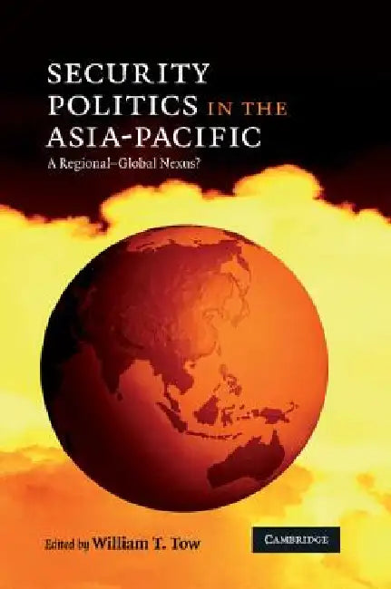 Buy Security Politics in the Asia-Pacific (English, William T. Tow) Online at Best Price - BookBajar