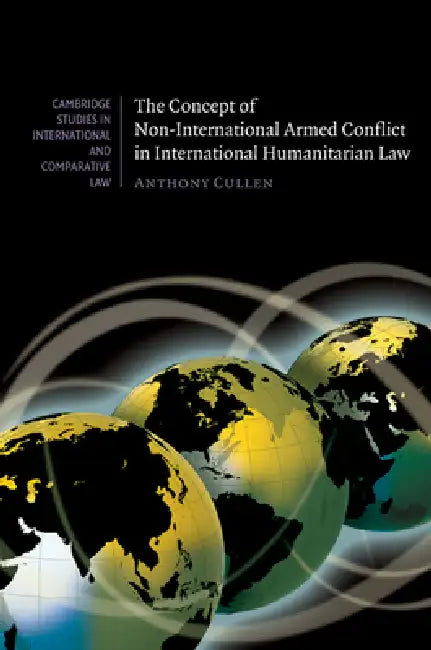 Buy The Concept of Non-International Armed Conflict in International Humanitarian Law (English, Anthony Cullen) Online at Best Price - BookBajar