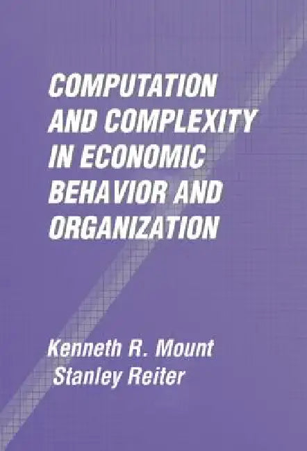 Buy Computation and Complexity in Economic Behavior and Organization (English, Kenneth R. Mount | Stanley Reiter) Online at Best Price - BookBajar