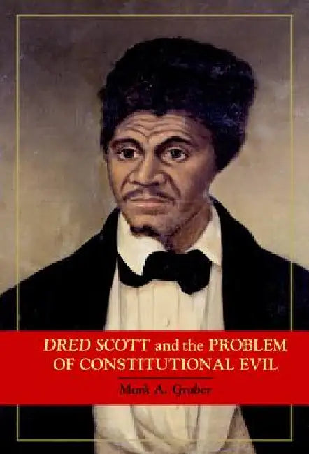 Dred Scott and the Problem of Constitutional Evil (English, Mark A. Graber) - Image 1 - BookBajar