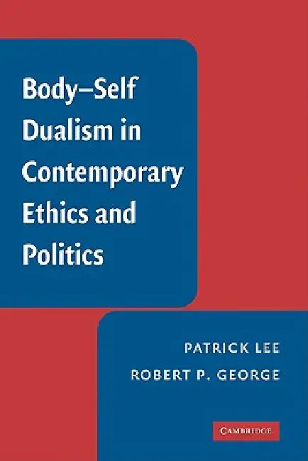 Buy Body-Self Dualism in Contemporary Ethics and Politics (English, Patrick Lee | Robert P. George | Lee Patrick) Online at Best Price - BookBajar