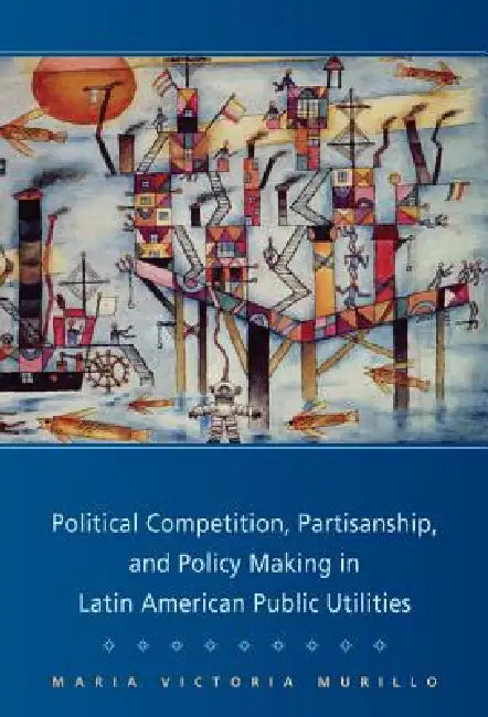 Buy Political Competition, Partisanship, and Policy Making in Latin American Public Utilities (English, Maria Victoria Murillo) Online at Best Price - BookBajar