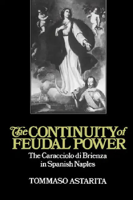 The Continuity of Feudal Power (English, Tommaso Astarita | Astarita Tommaso | John Elliott) - Image 1 - BookBajar