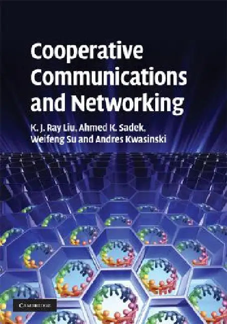 Buy Cooperative Communications and Networking (English, K. J. Ray Liu | Ahmed K. Sadek | Weifeng Su) Online at Best Price - BookBajar