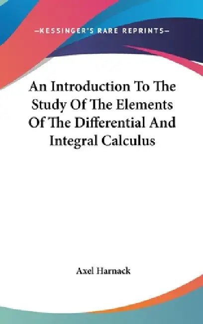 Buy An Introduction To The Study Of The Elements Of The Differential And Integral Calculus (English, Axel Harnack) Online at Best Price - BookBajar