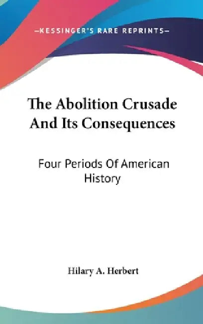 The Abolition Crusade And Its Consequences (English, Hilary A. Herbert) - Image 1 - BookBajar