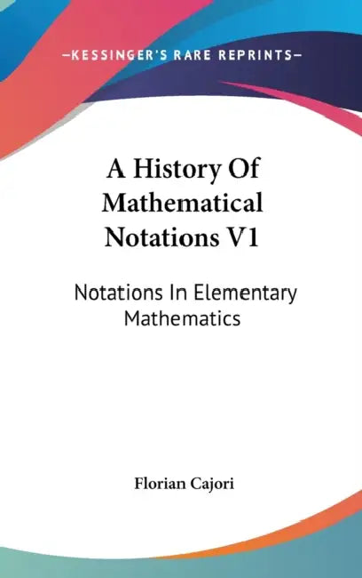 Buy A History Of Mathematical Notations V1 (English, Florian Cajori) Online at Best Price - BookBajar